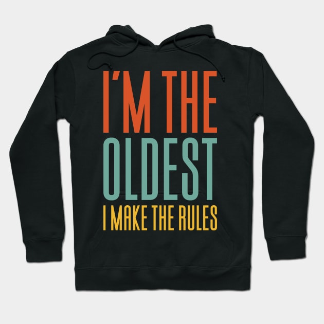 I'm The Oldest I Make The Rules Hoodie by Aajos